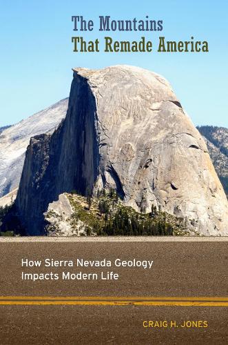 Бумажная книга «The Mountains That Remade America: How Sierra Nevada Geology Impacts Modern Life», автор Крейг Х. Джонс - фото №1