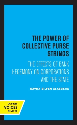 Паперова книга «The Power of Collective Purse Strings: The Effect of Bank Hegemony on Corporations and the State», автор Давіта Сільфен Гласберг - фото №1