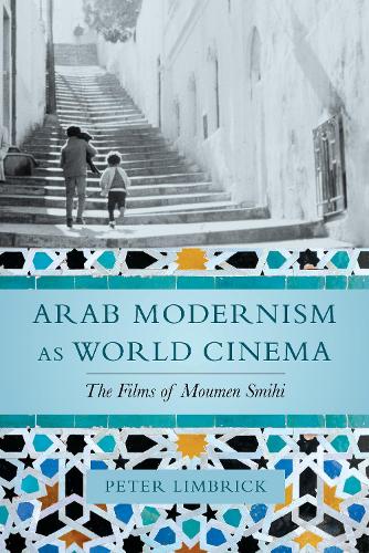 Бумажная книга «Arab Modernism as World Cinema: The Films of Moumen Smihi», автор Питер Лимбрик - фото №1