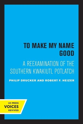 Бумажная книга «To Make my Name Good: A Reexamination of the Southern Kwakiutl Potlatch», авторов Друкер Филип, Роберт Ф. Хайзер - фото №1