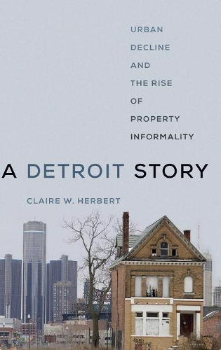 Бумажная книга «A Detroit Story: Urban Decline and the Rise of Property Informality», автор Клэр В. Герберт - фото №1