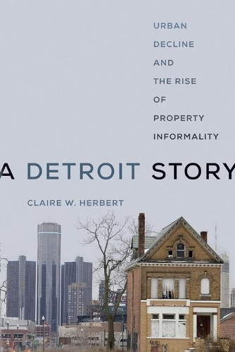 Бумажная книга «A Detroit Story: Urban Decline and the Rise of Property Informality», автор Клэр В. Герберт - фото №1