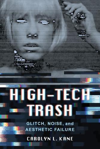 Паперова книга «High-Tech Trash: Glitch, Noise, and Aesthetic Failure», автор Керолін Л. Кейн - фото №1