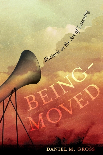 Бумажная книга «Being-Moved: Rhetoric as the Art of Listening», автор Дэниел М. Гросс - фото №1