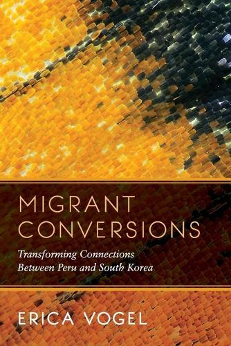 Паперова книга «Migrant Conversions: Transforming Connections Between Peru and South Korea», автор Еріка Фогель - фото №1