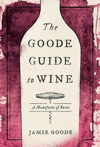 Бумажная книга «The Goode Guide to Wine: A Manifesto of Sorts», автор Джейми Гуд - фото №1