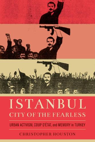 Бумажная книга «Istanbul, City of the Fearless: Urban Activism, Coup d’Etat, and Memory in Turkey», автор Кристофер Хьюстон - фото №1