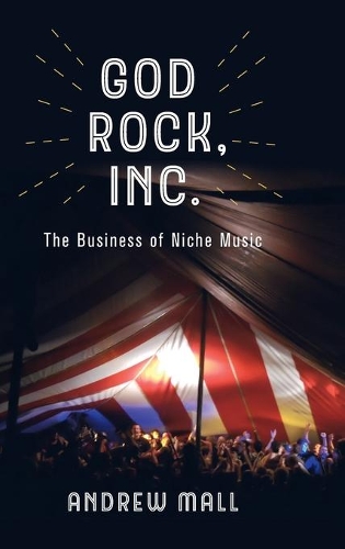 Бумажная книга «God Rock, Inc.: The Business of Niche Music», автор Эндрю Малл - фото №1