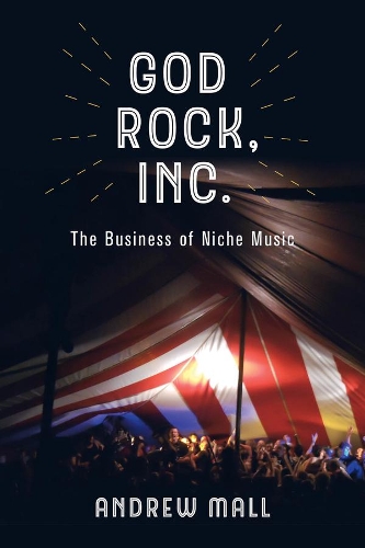Бумажная книга «God Rock, Inc.: The Business of Niche Music», автор Эндрю Малл - фото №1