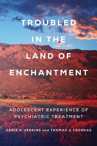 Бумажная книга «Troubled in the Land of Enchantment: Adolescent Experience of Psychiatric Treatment», авторов Дженис Х. Дженкинс, Томас Дж. Ксордас - фото №1