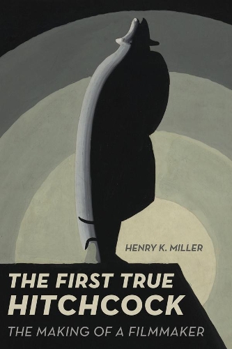 Паперова книга «The First True Hitchcock: The Making of a Filmmaker», автор Генрі К. Міллер - фото №1