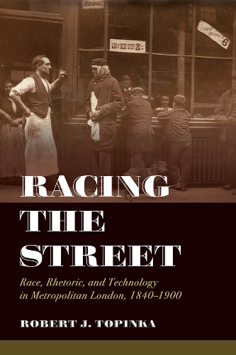 Бумажная книга «Racing the Street: Race, Rhetoric, and Technology in Metropolitan London, 1840-1900», автор Роберт Дж. Топинка - фото №1