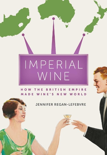 Бумажная книга «Imperial Wine: How the British Empire Made Wine’s New World», автор Дженнифер Реган-Лефевр - фото №1