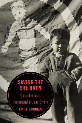 Бумажная книга «Saving the Children: Humanitarianism, Internationalism, and Empire», автор Эмили Бауган - фото №1