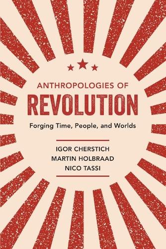 Паперова книга «Anthropologies of Revolution: Forging Time, People, and Worlds», авторів Ігор Черстич, Мартін Гольбраад, Ніко Тассі - фото №1