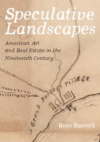 Бумажная книга «Speculative Landscapes: American Art and Real Estate in the Nineteenth Century», автор Росс Барретт - фото №1