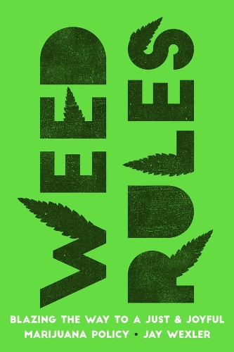 Паперова книга «Weed Rules: Blazing the Way to a Just and Joyful Marijuana Policy», автор Джей Векслер - фото №1