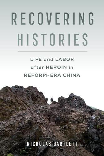 Бумажная книга «Recovering Histories: Life and Labor after Heroin in Reform-Era China», автор Николас Бартлетт - фото №1