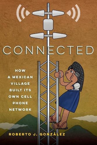 Бумажная книга «Connected: How a Mexican Village Built Its Own Cell Phone Network», автор Роберто Дж. Гонсалес - фото №1