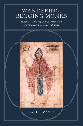 Бумажная книга «Wandering, Begging Monks: Spiritual Authority and the Promotion of Monasticism in Late Antiquity», автор Дэниел Канер - фото №1