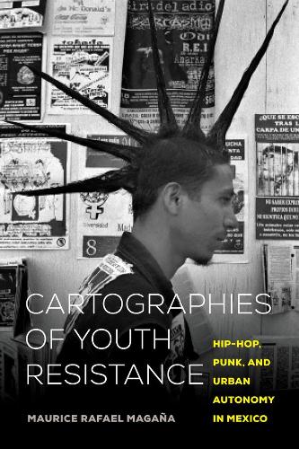 Бумажная книга «Cartographies of Youth Resistance: Hip-Hop, Punk, and Urban Autonomy in Mexico», автор Морис Рафаэль Маганья - фото №1