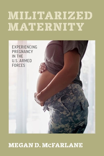 Паперова книга «Militarized Maternity: Experiencing Pregnancy in the U.S. Armed Forces», автор Меган Д. Макфарлейн - фото №1