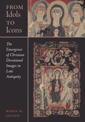 Бумажная книга «From Idols to Icons: The Emergence of Christian Devotional Images in Late Antiquity», автор Робин М. Дженсен - фото №1