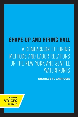 Паперова книга «Shape-Up and Hiring Hall: A Comparison of Hiring Methods and Labor Relations on the New York and Seattle Waterfronts», автор Чарльз П. Ларроу - фото №1
