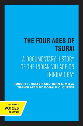 Бумажная книга «The Four Ages of Tsurai: A Documentary History of the Indian Village on Trinidad Bay», авторов Джон Э. Миллс, Роберт Ф. Хайзер - фото №1