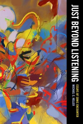 Бумажная книга «Just Beyond Listening: Essays of Sonic Encounter», автор Майкл К. Хеллер - фото №1