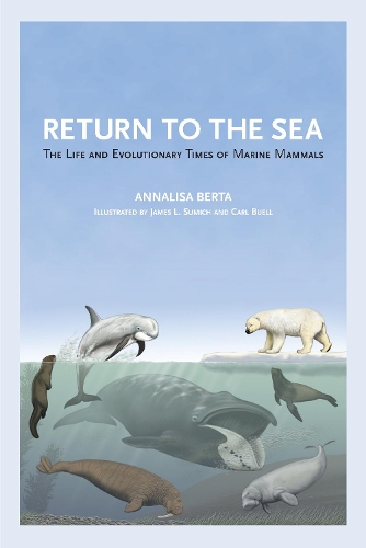 Паперова книга «Return to the Sea: The Life and Evolutionary Times of Marine Mammals», автор Анналіза Берта - фото №1