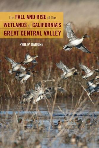Бумажная книга «The Fall and Rise of the Wetlands of California's Great Central Valley», автор Филип Гароне - фото №1