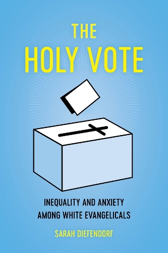 Бумажная книга «The Holy Vote: Inequality and Anxiety among White Evangelicals», автор Сара Дифендорф - фото №1
