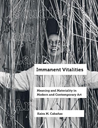 Бумажная книга «Immanent Vitalities: Meaning and Materiality in Modern and Contemporary Art», автор Кайра М. Кабаньяс - фото №1