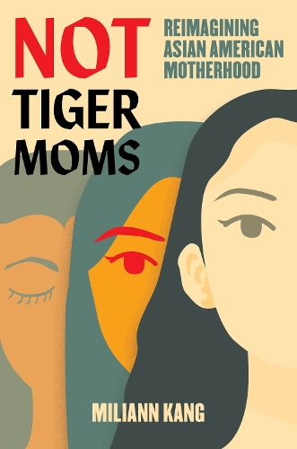 Паперова книга «Not Tiger Moms: Reimagining Asian American Motherhood», автор Міліанн Канг - фото №1