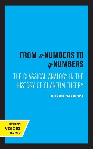 Бумажная книга «From c-Numbers to q-Numbers: The Classical Analogy in the History of Quantum Theory», автор Оливье Дарриголь - фото №1