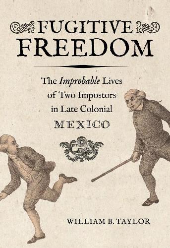 Бумажная книга «Fugitive Freedom: The Improbable Lives of Two Impostors in Late Colonial Mexico», автор Уильям Б. Тейлор - фото №1