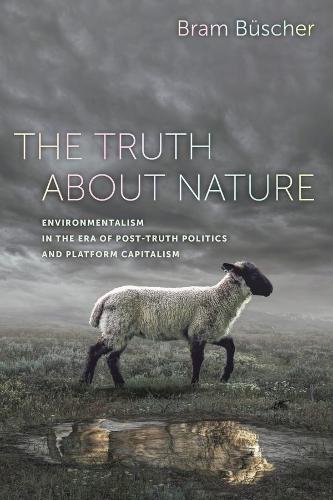 Бумажная книга «The Truth about Nature: Environmentalism in the Era of Post-truth Politics and Platform Capitalism», автор Брэм Бюшер - фото №1