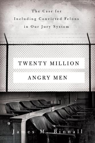 Бумажная книга «Twenty Million Angry Men: The Case for Including Convicted Felons in Our Jury System», автор Джеймс М. Бинналл - фото №1