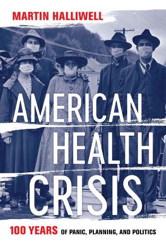Бумажная книга «American Health Crisis: One Hundred Years of Panic, Planning, and Politics», автор Мартин Холливелл - фото №1