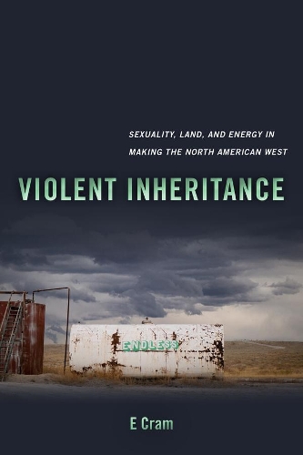 Бумажная книга «Violent Inheritance: Sexuality, Land, and Energy in Making the North American West», автор Э. Крэм - фото №1