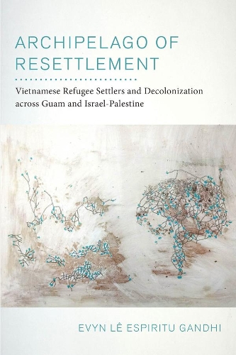 Бумажная книга «Archipelago of Resettlement: Vietnamese Refugee Settlers and Decolonization across Guam and Israel-Palestine», автор Эвин Лек Эспириту Ганди - фото №1