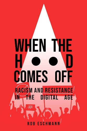 Бумажная книга «When the Hood Comes Off: Racism and Resistance in the Digital Age», автор Роб Эшманн - фото №1