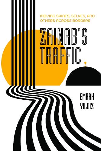 Паперова книга «Zainab’s Traffic: Moving Saints, Selves, and Others across Borders», автор Емра Йилдиз - фото №1