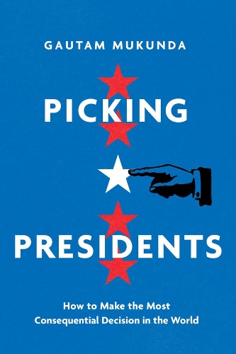 Бумажная книга «Picking Presidents: How to Make the Most Consequential Decision in the World», автор Гаутам Мукунда - фото №1