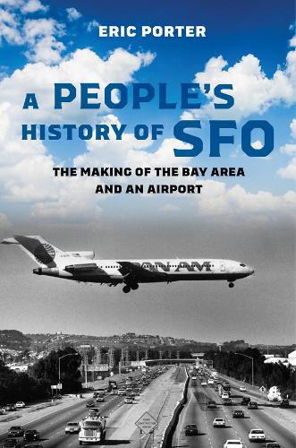 Паперова книга «A People's History of SFO: The Making of the Bay Area and an Airport», автор Ерік Портер - фото №1