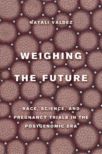 Бумажная книга «Weighing the Future: Race, Science, and Pregnancy Trials in the Postgenomic Era», автор Натали Вальдес - фото №1