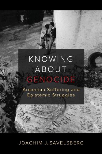 Паперова книга «Knowing about Genocide: Armenian Suffering and Epistemic Struggles», автор Йоахім Й. Савельсберг - фото №1