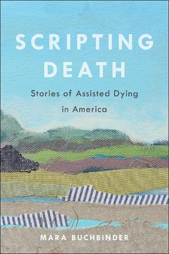 Бумажная книга «Scripting Death: Stories of Assisted Dying in America», автор Мара Бухбиндер - фото №1