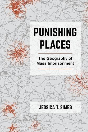 Паперова книга «Punishing Places: The Geography of Mass Imprisonment», автор Джессіка Т. Саймс - фото №1
